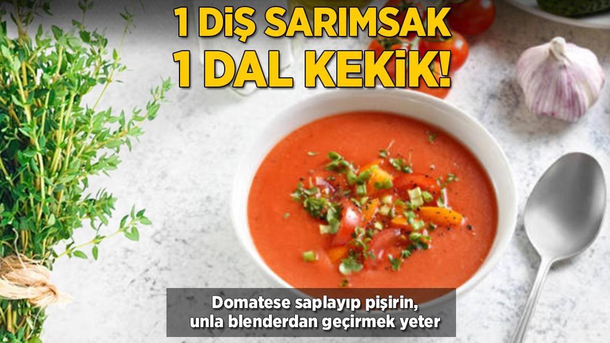 1 diş sarımsak 1 dal kekik! Domatese saplayıp pişirin, unla blenderdan geçirmek yeter