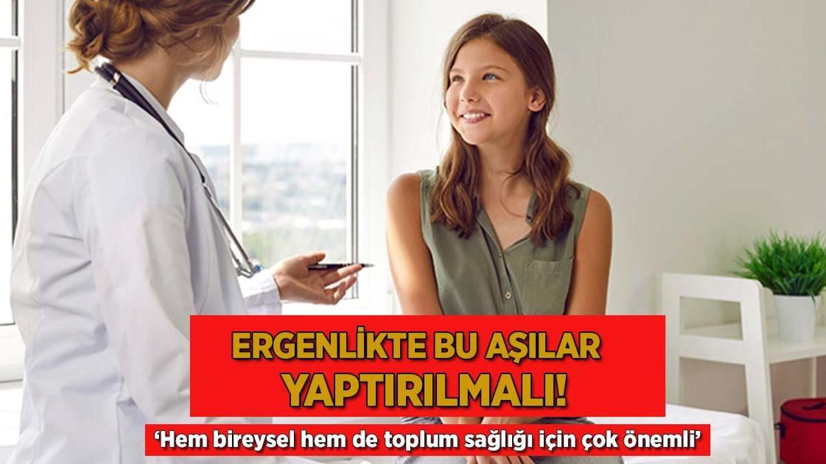 Ergenlikte bu aşılar yaptırılmalı! ‘Hem bireysel hem de toplum sağlığı için çok önemli’