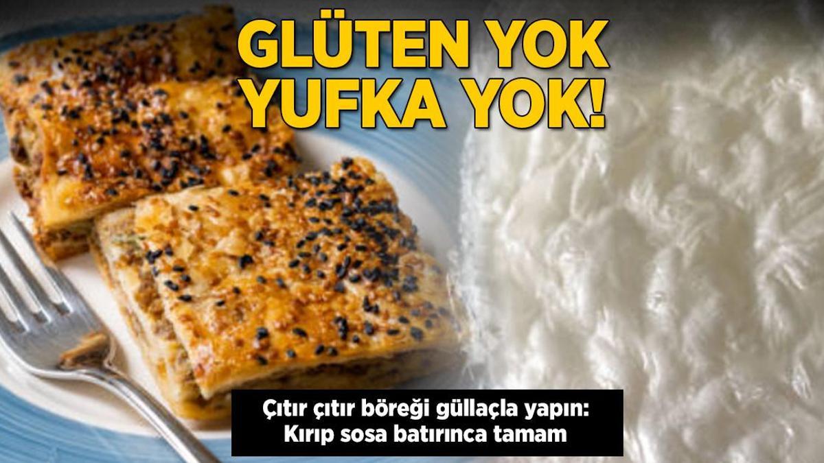 Glüten yok yufka yok! Çıtır çıtır böreği güllaçla yapın: Kırıp sosa batırınca tamam