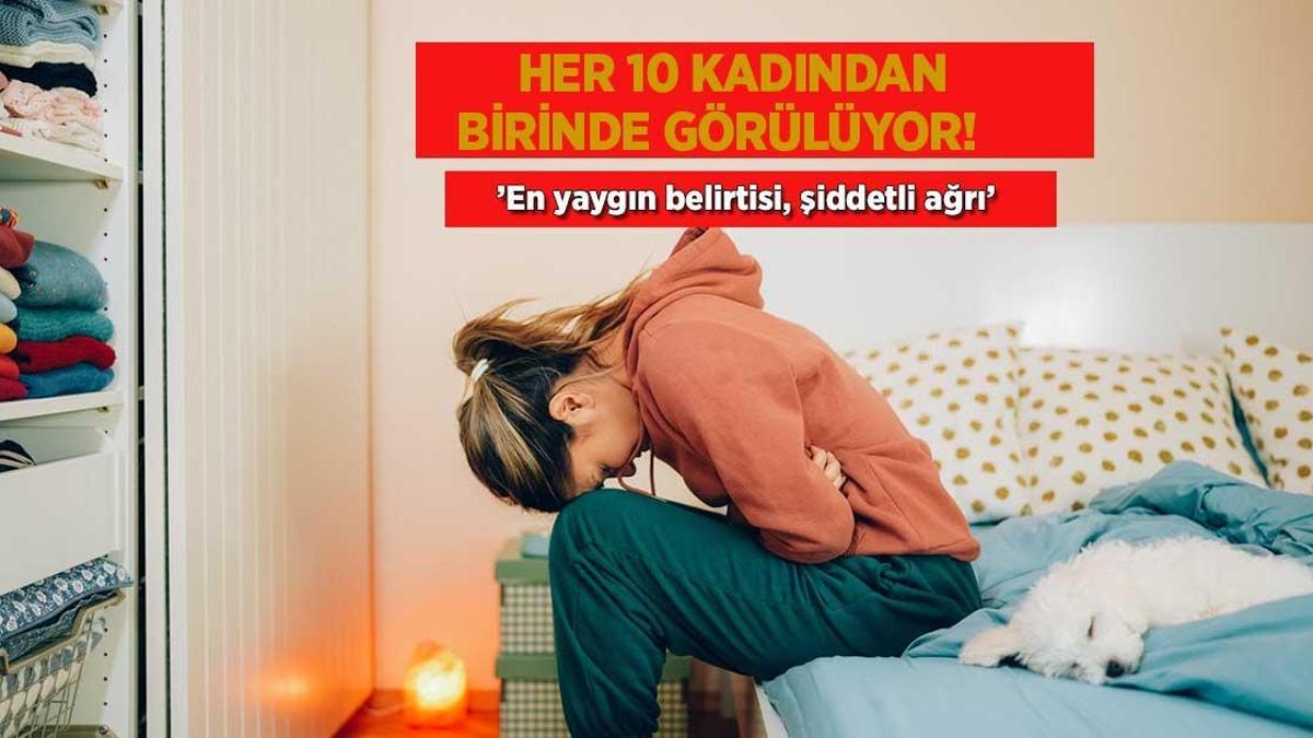 Her 10 kadından 1’inde görülüyor! ‘En yaygın belirtisi, şiddetli ağrı’