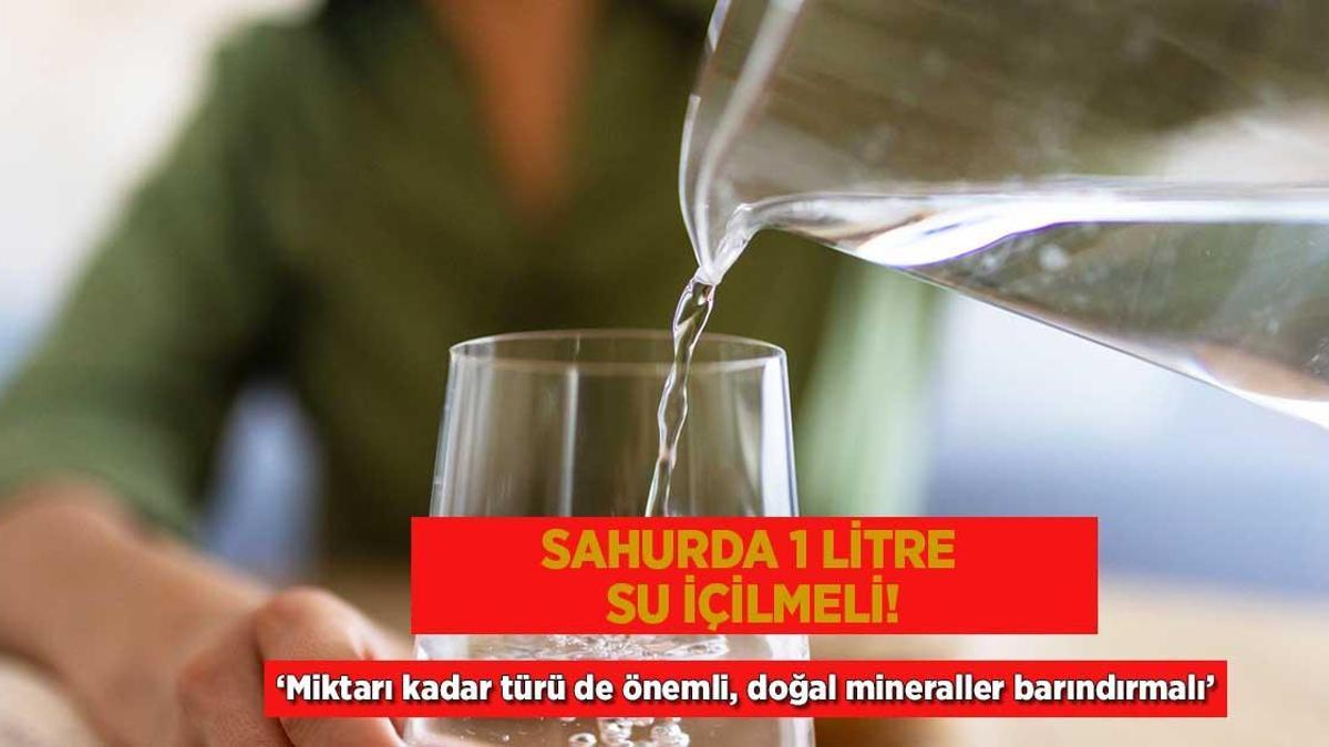 Sahurda 1 litre su içilmeli! ‘Miktarı kadar türü de önemli, doğal mineraller barındırmalı’
