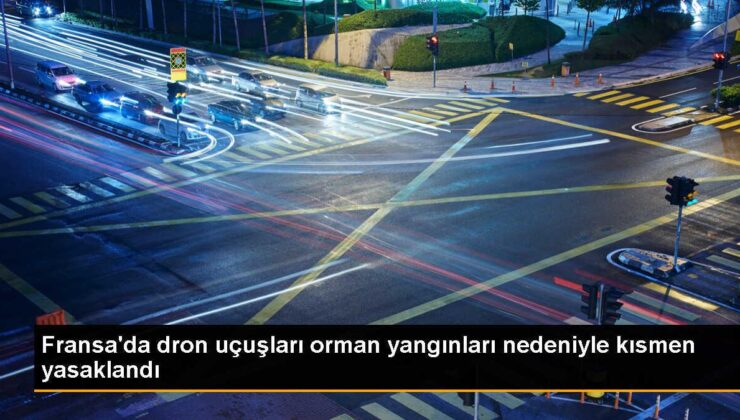 Fransa’da Orman Yangını Riski Nedeniyle Dron Uçuşları Kısmen Yasaklandı
