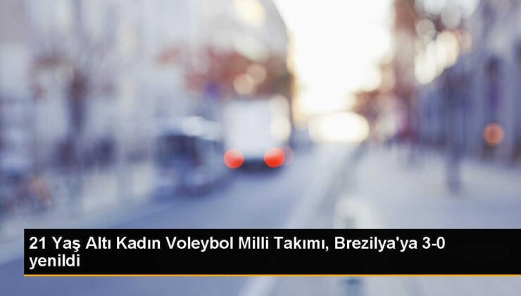 Türkiye 21 Yaş Altı Kadın Voleybol Milli Takımı Brezilya’ya 3-0 Mağlup Oldu