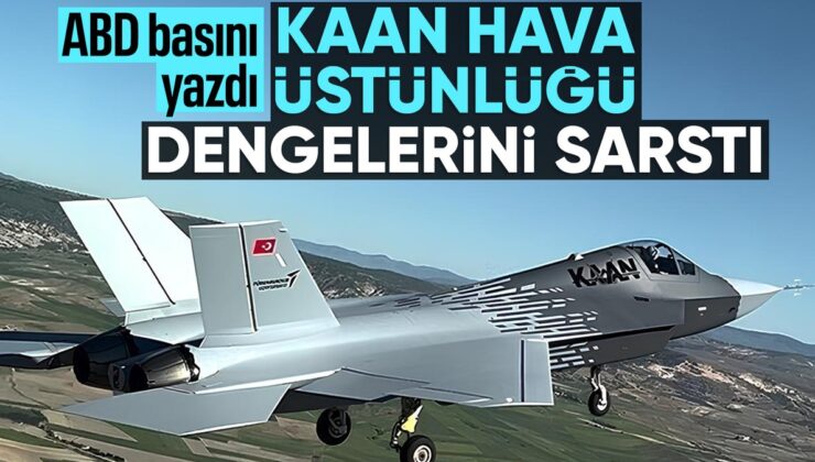 ABD basınından KAAN değerlendirmesi: ABD, Çin ve Rusya’ya meydan okuyor