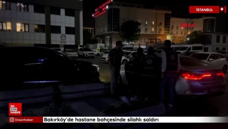 Bakırköy’de hastane bahçesinde silahlı saldırı