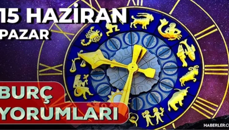 15 Haziran Burç Yorumları: Yıldızlar Pazar Günü Ne Diyor?