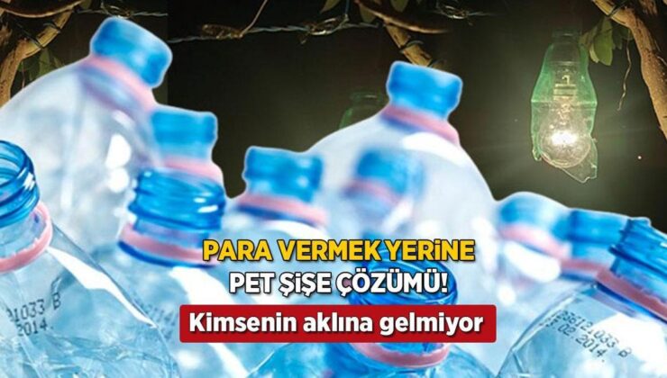 Para vermek yerine pet şişeyle çözün! Kimsenin aklına gelmiyor, evi aydınlatan yöntem
