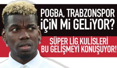Paul Pogba Türkiye’ye Geliyor: Süper Lig Ekibiyle Görüşecek mi?