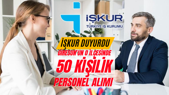 İŞKUR Duyurdu: Şebinkarahisar’da 50 Kişilik Geçici Personel Alınacak!
