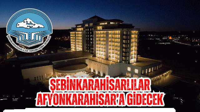 Geleneksel Şebinkarahisarlılar Buluşması Afyon’da: Özlem Giderme ve Birlik Vakti!