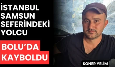 İstanbul’dan Samsun’a Giderken Bolu Tesislerinde Kayboldu