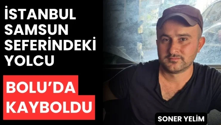 İstanbul’dan Samsun’a Giderken Bolu Tesislerinde Kayboldu