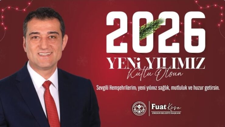 Giresun Belediye Başkanı Fuat Köse’den 2026 yılına dair dikkat çeken mesaj