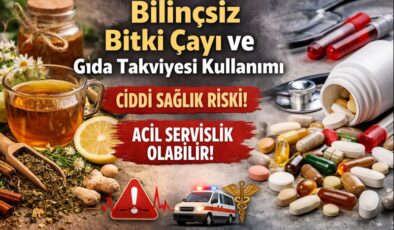Bilinçsiz Takviye ve Bitki Çayı Kullanımı Tehlike Saçıyor