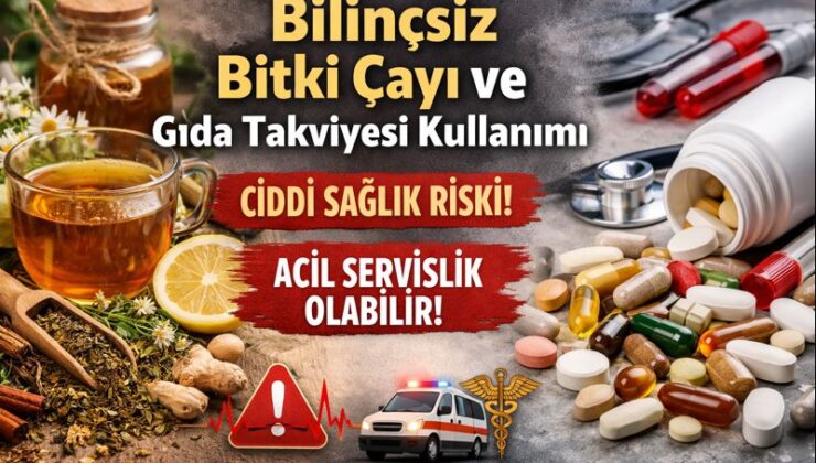 Bilinçsiz Takviye ve Bitki Çayı Kullanımı Tehlike Saçıyor