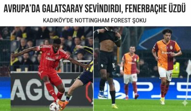 Avrupa’da Galatasaray Sevindirdi Fenerbahçe Üzdü: Kadıköy’de Nottingham Forest Şoku
