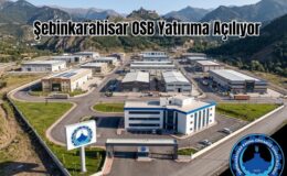 Şebinkarahisar OSB’de kritik eşik aşıldı: 75 hektarlık dev proje yatırımcıları bekliyor